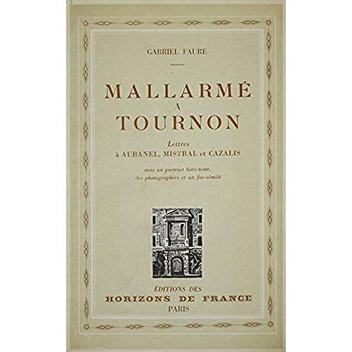 Mallarme A Tournon. Lettres A Aubanel, Mistral Et Cazalis (Horizons)