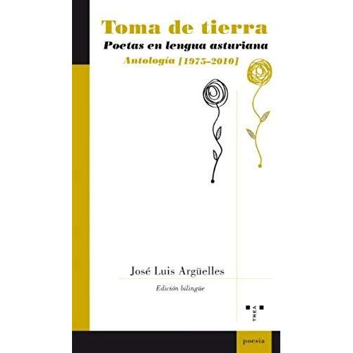 Toma De Tierra : Poetas En Lengua Asturiana : Antología (1975-2010)