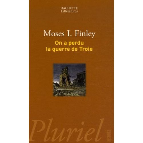 On A Perdu La Guerre De Troie - Propos Et Polémiques Sur L'antiquité