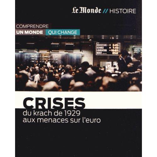 Crises - Du Krach De 1929 Aux Menaces Sur L'euro