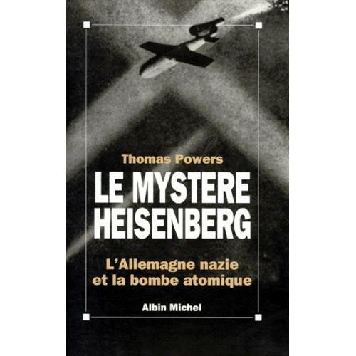 Le Mystere Heisenberg - L'allemagne Nazie Et La Bombe Atomique