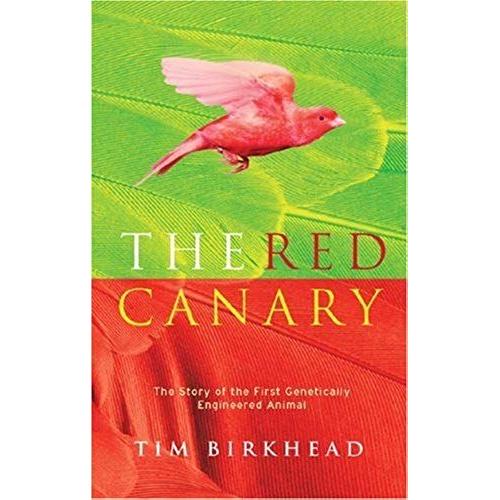 The Red Canary: The Story Of The First Genetically Engineered Animal