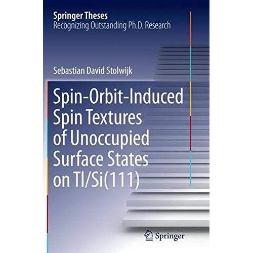 Spin-Orbit-Induced Spin Textures Of Unoccupied Surface States On Tl/Si(111) (Springer Theses)