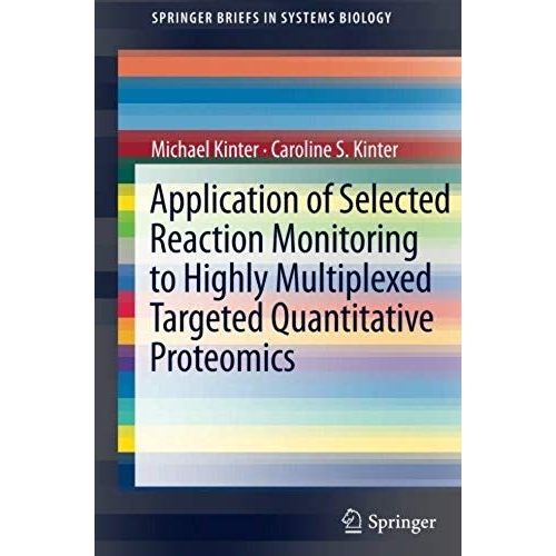 Application Of Selected Reaction Monitoring To Highly Multiplexed Targeted Quantitative Proteomics