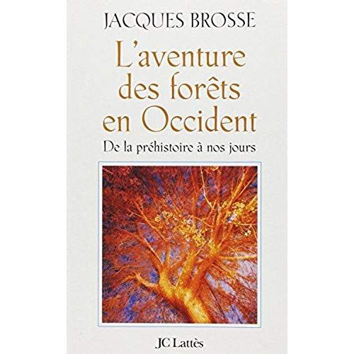 L'aventure Des Forêts En Occident. De La Préhistoire À Nos Jours