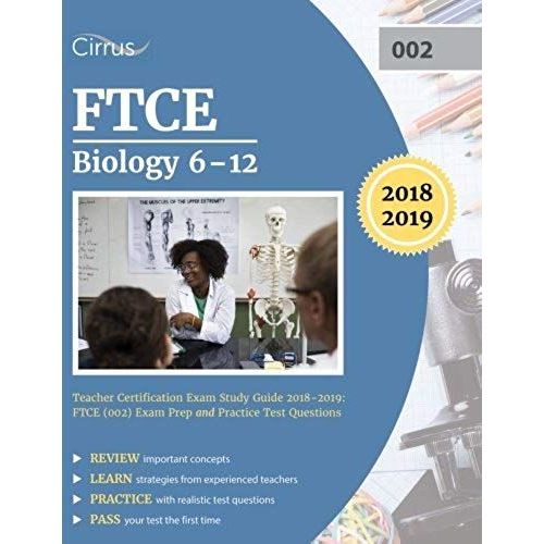 Ftce Biology 6-12 Teacher Certification Exam Study Guide 2018-2019: Ftce (002) Exam Prep And Practice Test Questions