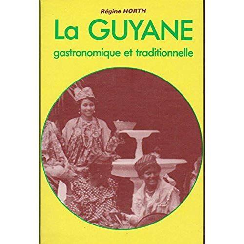 La Guyane Gastronomique Et Traditionnelle - Régine Horth 400 Recettes