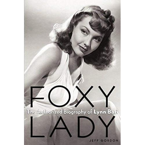 Foxy Lady: The Authorized Biography Of Lynn Bari