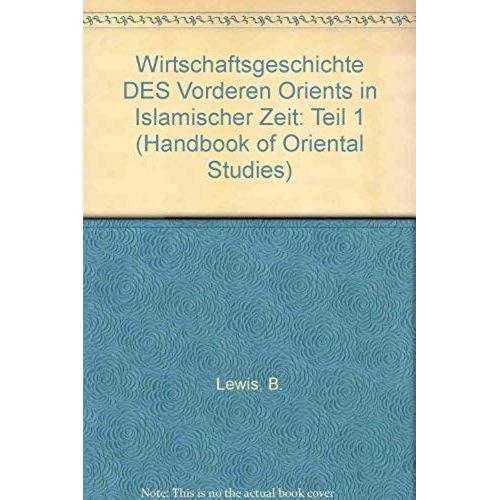 Handbook Of Oriental Studies. Section 1 The Near And Middle East, History Of Islamic States, Wirtschaftsgeschichte Des Vorderen Orients In Islamischer