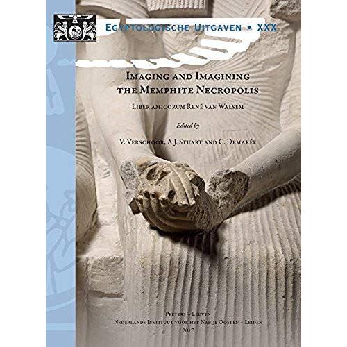 Imaging And Imagining The Memphite Necropolis: Liber Amicorum Rene Van Walsem