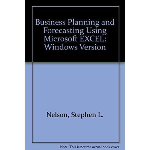 Business Planning And Forecasting Using Microsoft Excel: Windows Version
