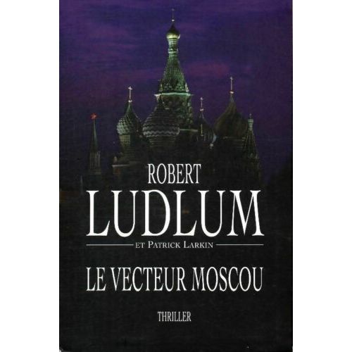 Le Vecteur Moscou - Robert Ludlum