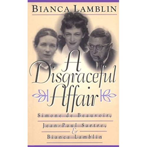 Disgraceful Affair: Simone De Beauvoir, Jean-Paul Sartre And Bianca Lamblin (Women's Life Writings From Around The World)