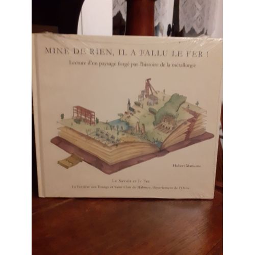 Mine De Rien, Il A Fallu Le Fer ! Lecture D'un Paysage Forgé Par L'histoire De La Métallurgie - La Ferriere Aux Etangs Et Saint Clair De Halouze
