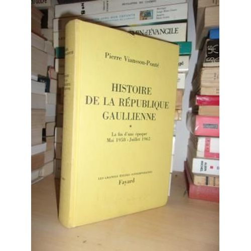 Histoire De La Republique Gaullienne - T.1 : La Fin D'une Epoque, Mai 1958-Juillet 1962