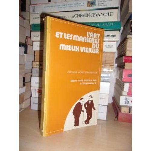 L'art Et Les Manieres De Mieux Vieillir : Le Guide Pratique De Votre Vieillissement