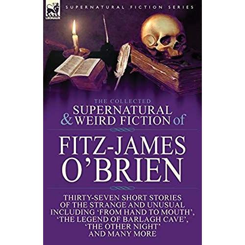 The Collected Supernatural And Weird Fiction Of Fitz-James O'brien