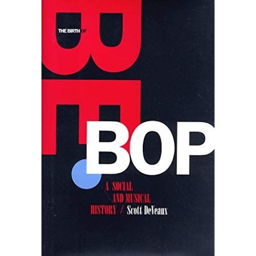 The Birth Of Bebop: A Social And Musical History (Roth Family Foundation Books In American Music)