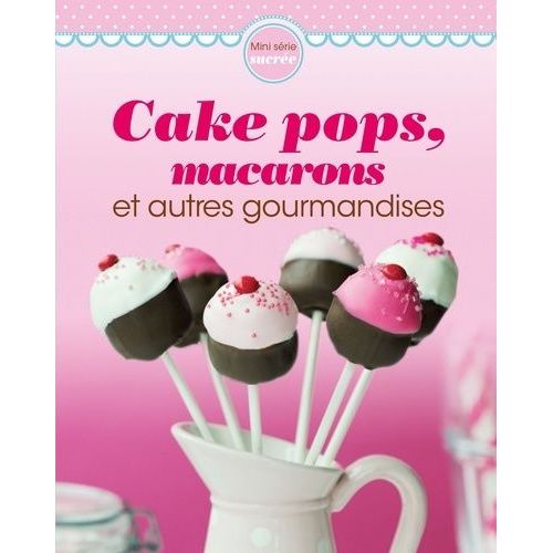 Cake Pops, Macarons Et Autres Gourmandises