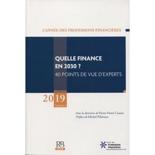 L'année Des Professions Financières - Volume 11, Quelle Finance En 2030 ? 40 Points De Vue D'experts