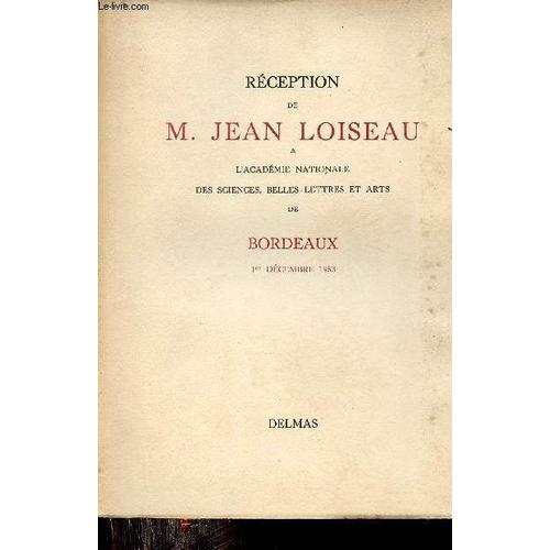 Réception De M.Jean Loiseau À L Académie Nationale Des Sciences Belles Lettres Et Arts De Bordeaux 1er Décembre 1953.