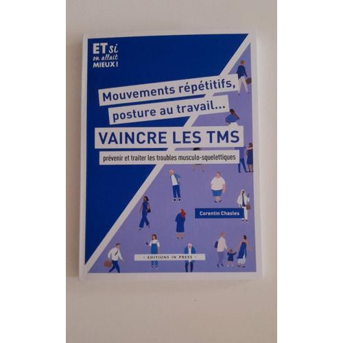 Mouvements Répétitifs, Posture Au Travail - Vaincre Les Tms - Prévenir Et Traiter Les Troubles Musculo-Squelettiques