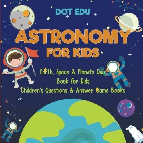 Astronomy For Kids | Earth, Space & Planets Quiz Book For Kids | Children's Questions & Answer Game Books