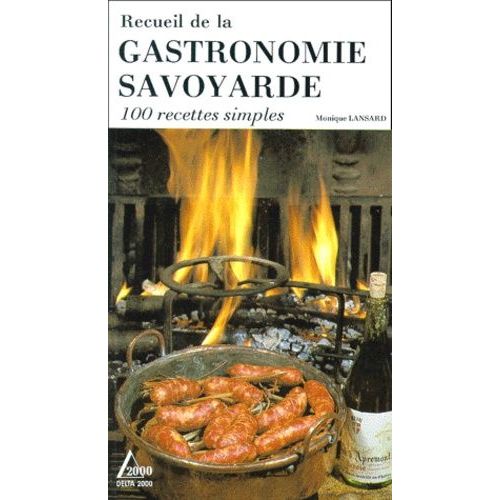 Recueil De La Gastronomie Savoyarde - 100 Recettes Simples