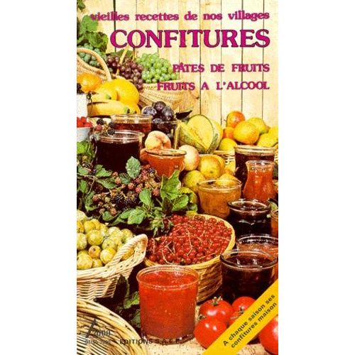 Confitures - Pâtes De Fruits, Fruits À L'alcool, Vieilles Recettes De Nos Villages