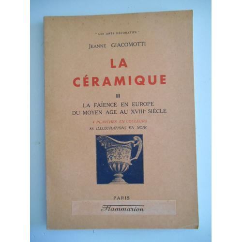 La Céramique Ii La Faience En Europe Du Moyen Âge Au... / J. Giacomotti /57280