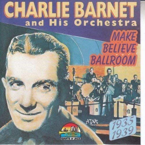 Charlie Barnet And His Orchestra 1935 1939