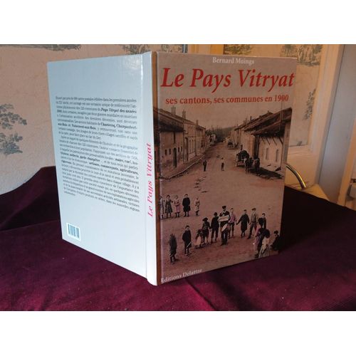 Le Pays Vitriat , Ses Cantons Et Ses Communes En 1900 , Bernard Moings , Delattre 2008 , Cartes Postales , Régionalisme , Marne , Champagne