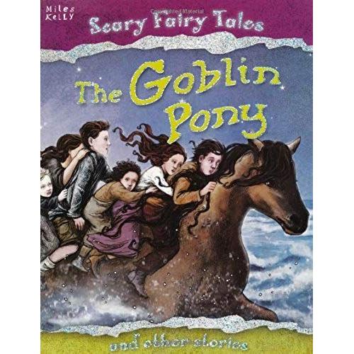 The Goblin Pony And Other Stories. Editor, Belinda Gallagher (Scary Fairy Tales)