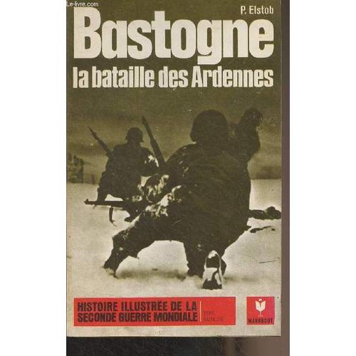 Bastogne, La Bataille Des Ardennes - Histoire Illustrée De La Seconde Guerre Mondiale Série Batailles, N°1