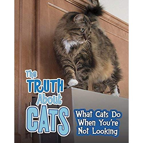 The Truth About Cats: What Cats Do When You're Not Looking (Read Me!: Pets Undercover!)