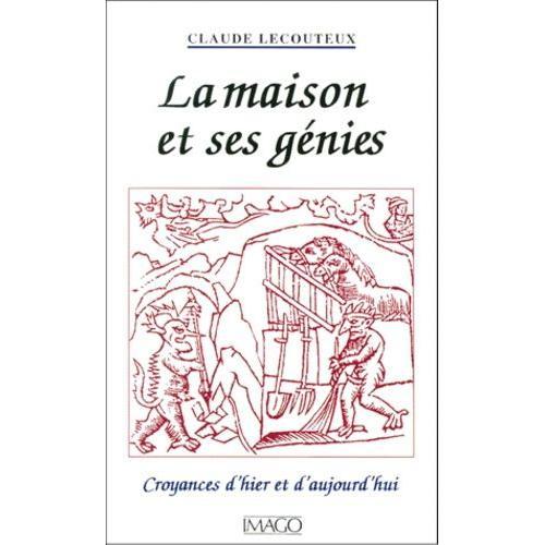 La Maison Et Ses Génies - Croyances D'hier Et D'aujourd'hui