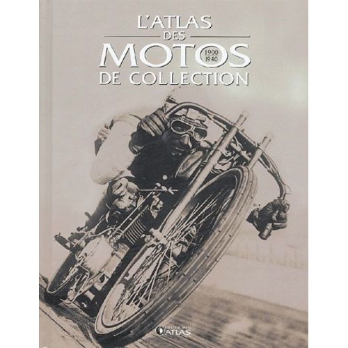 L'atlas Des Motos De Collection (1900-1940)