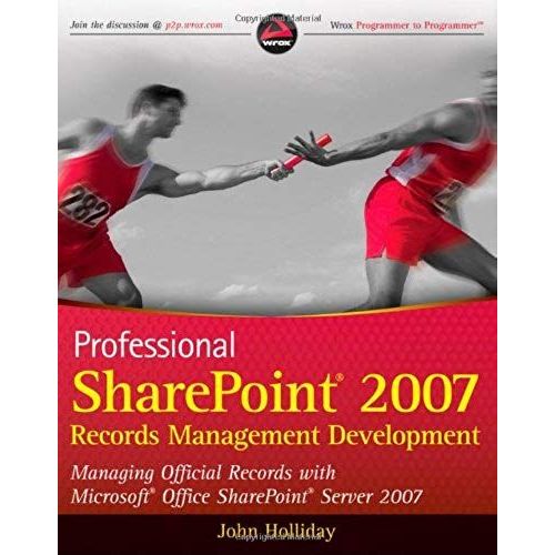 Professional Sharepoint 2007 Records Management Development: Managing Official Records With Microsoft Office Sharepoint Server 2007 (Wrox Programmer To Programmer)