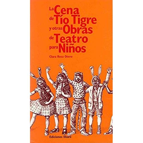 La Cena De Tio Tigre Y Otras Obras De Teatro Para Ninos/Uncle Tiger's Supper And Other Plays For Children (Spanish Edition)