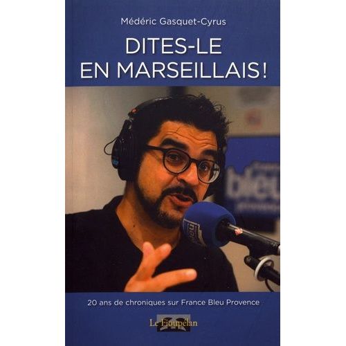 Dites-Le En Marseillais ! - Chroniques Radiophoniques