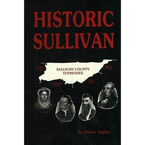 Historic Sullivan: A History Of Sullivan County, Tennessee With Brief Biographies Of The Makers Of History