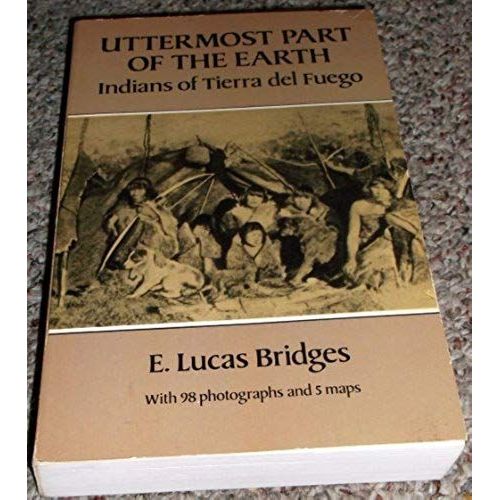 Uttermost Part Of The Earth: Indians Of Tierra Del Fuego