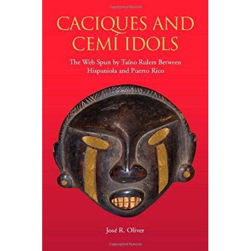 Caciques And Cemi Idols: The Web Spun By Taino Rulers Between Hispaniola And Puerto Rico