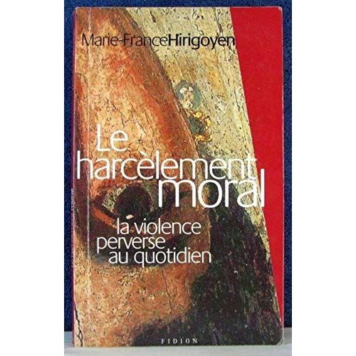 Le Harcelement Moral: La Violence Perverse Au Quotidien