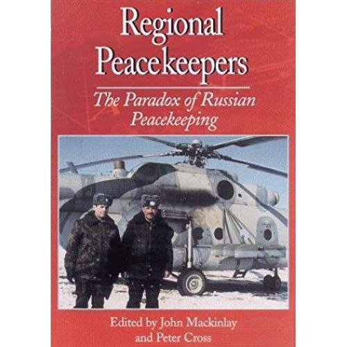 Regional Peacekeepers: The Paradox Of Russian Peacekeeping