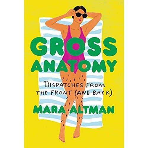 Gross Anatomy: Dispatches From The Front (And Back)