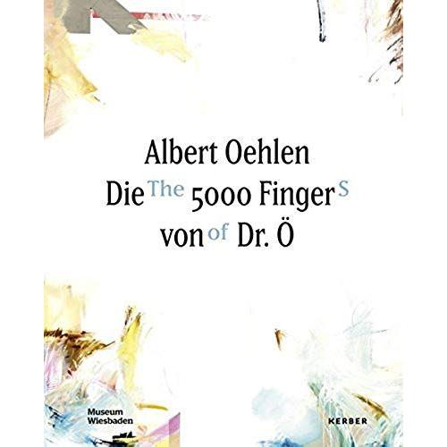 Albert Oehlen: The 5000 Fingers Of Dr. O