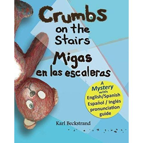 Crumbs On The Stairs - Migas En Las Escaleras: A Mystery In English & Spanish