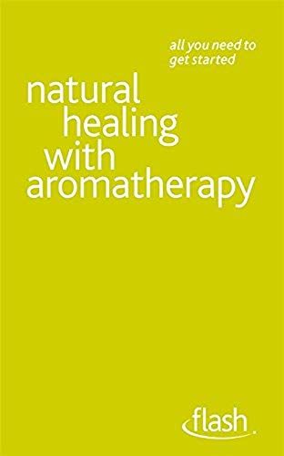 Natural Healing With Aromatherapy: Flash