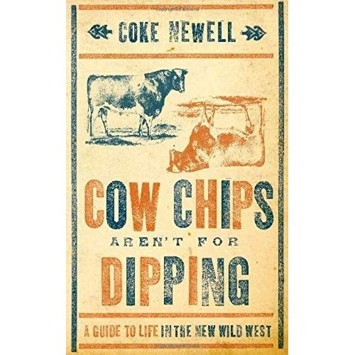 Cow Chips Aren't For Dipping: A Guide To Life In The New Wild West